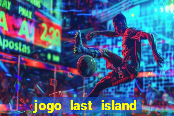 jogo last island of survival